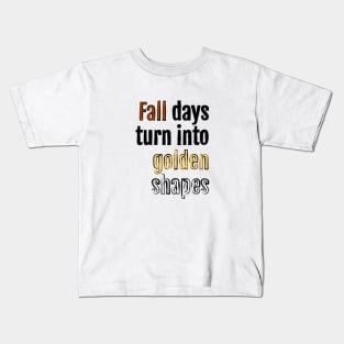 Fall days turn into golden shapes Kids T-Shirt